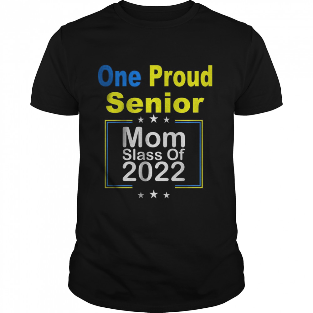 One Proud Senior Mom Slass Of 2022 Start T-Shirt