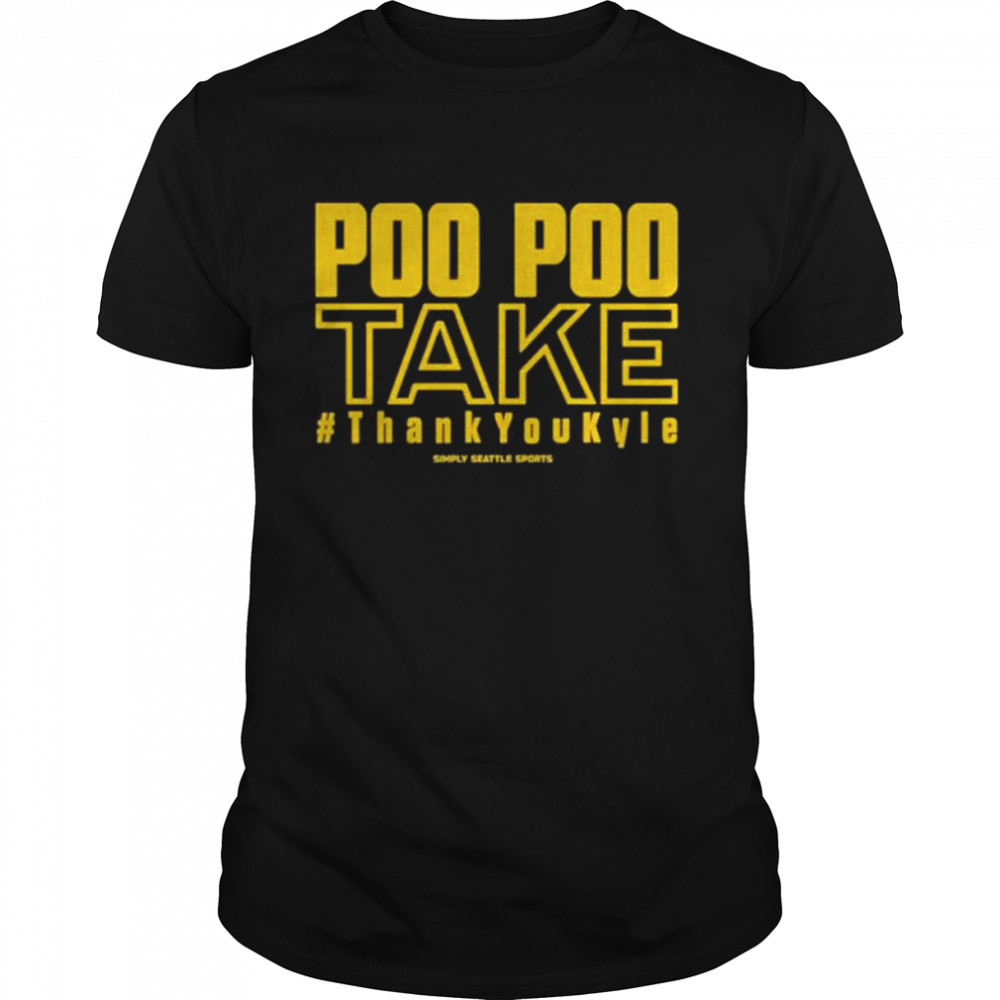 Poo poo take thank you kyle simply Seattle shirt