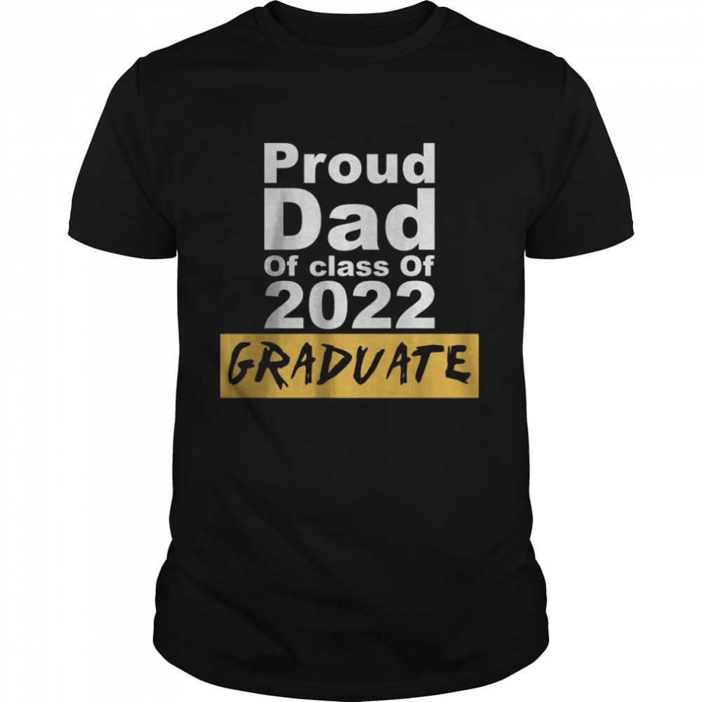 Proud Dad Of Class Of 2022 Graduate T-Shirt