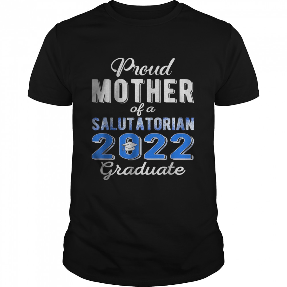 Proud Mother Of 2022 Salutatorian Class 2022 Graduate T-Shirt