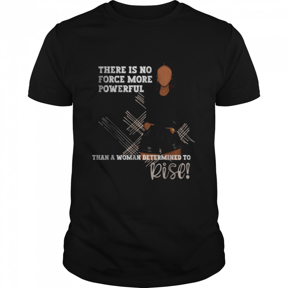 There Is Nothing More Powerful T-Shirt