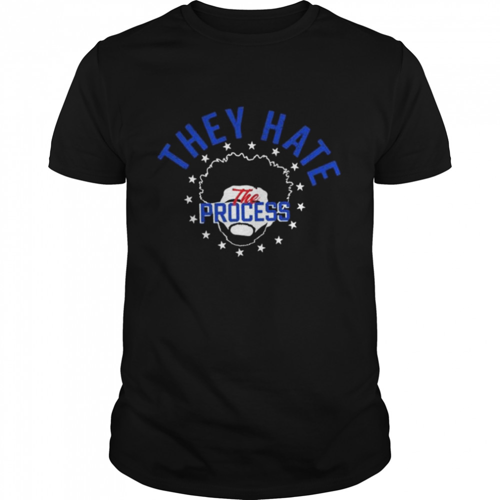 They Hate The Process Shirt