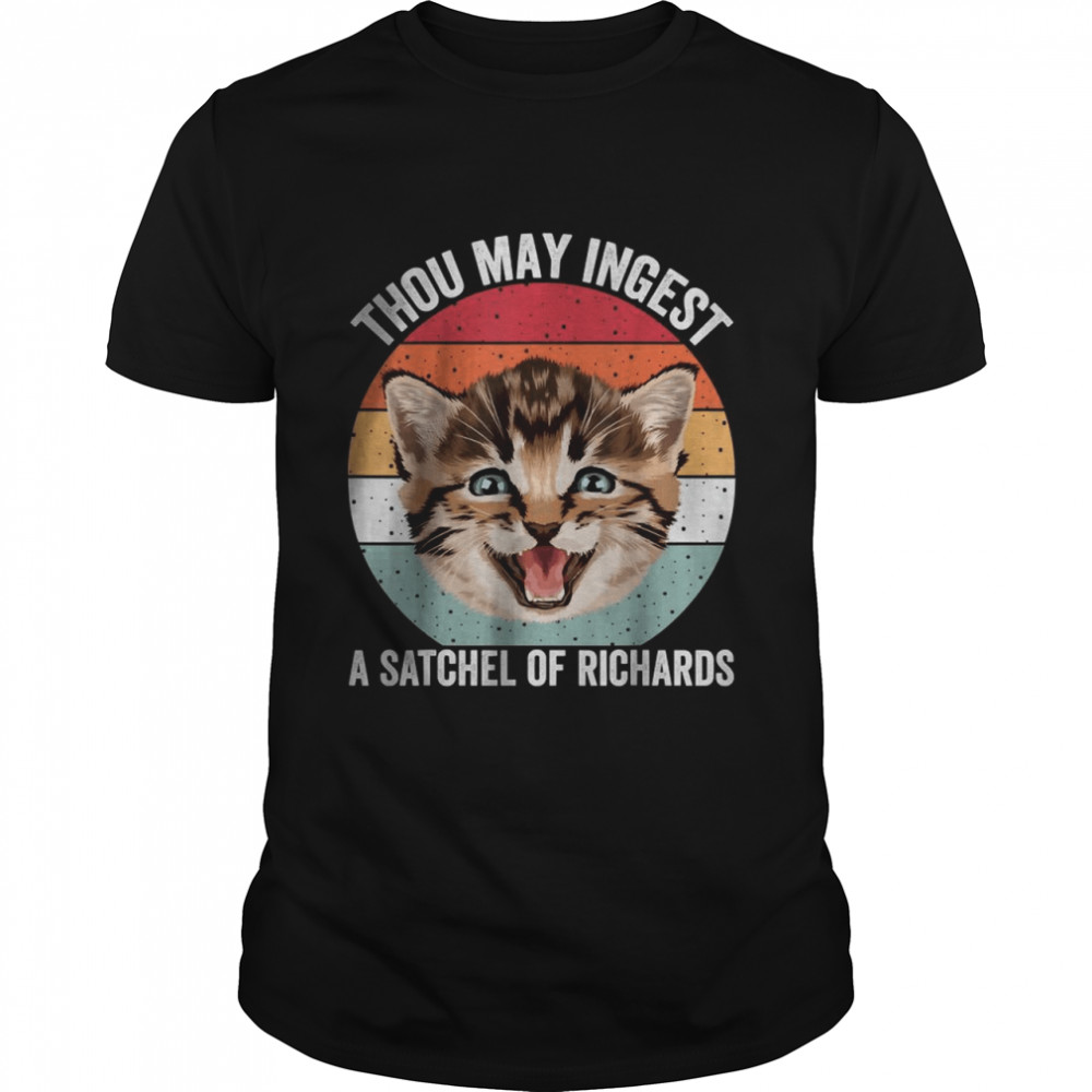 Thou may ingest a satchel of Richards funny Cat T-Shirt