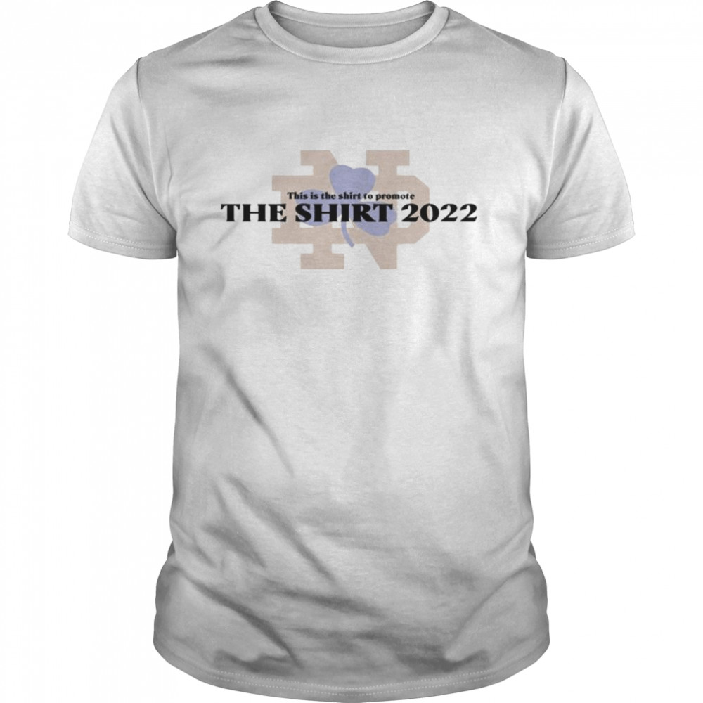 Đội Notre Dame Fighting Irish This Is The Shirt To Promote The Shirt 2022 Shirt