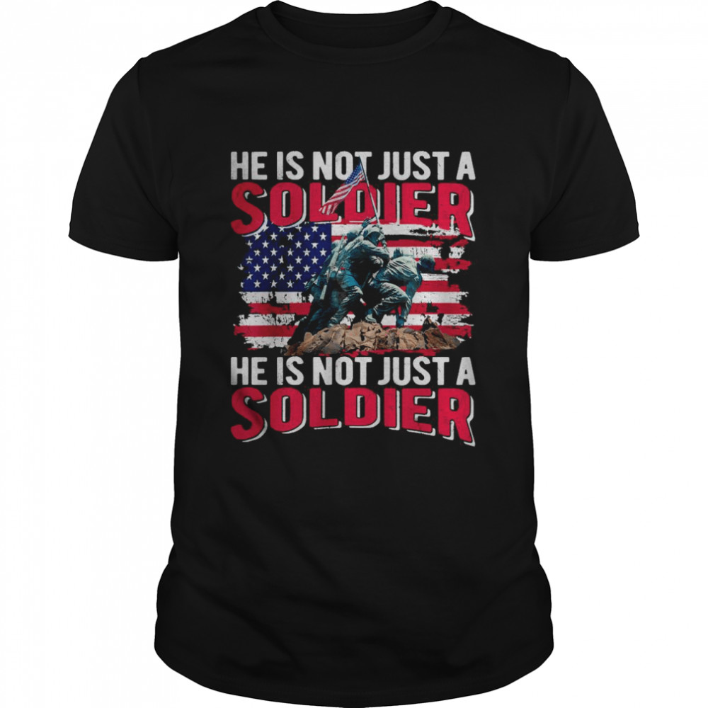 He Is Not Just A Soldier He Is Not Just A Soldier shirt