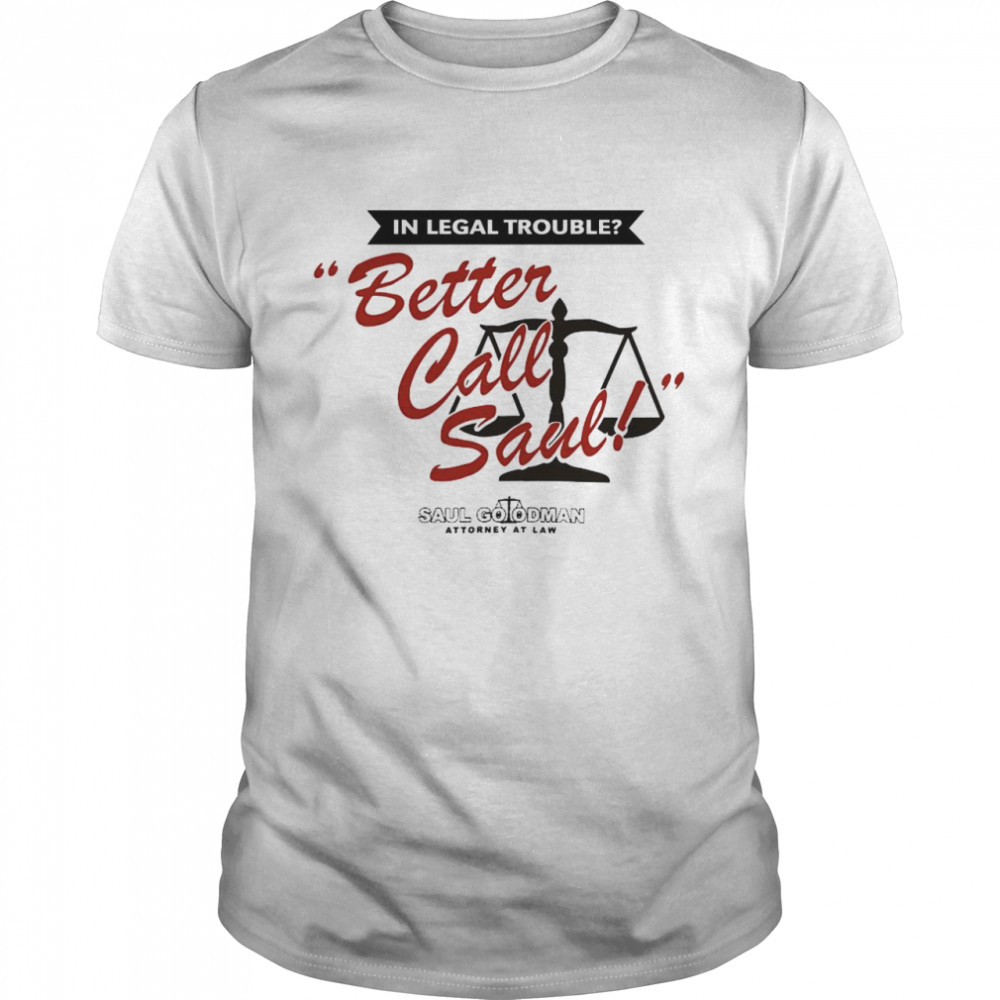 In Legal Trouble Better Call Saul Shirt
