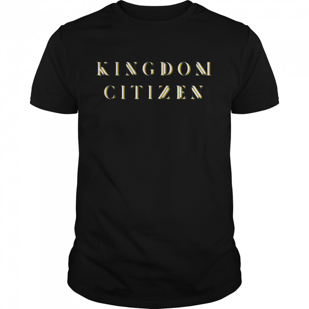 Kingdom’s Citizen Is Ypu Shirt