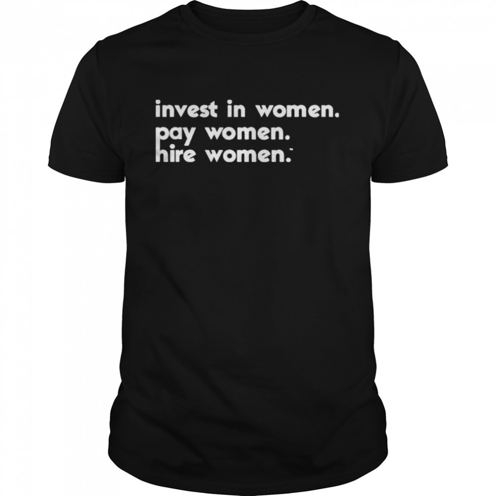 Kris ward’s invest in women. pay women. hire women.™ shirt