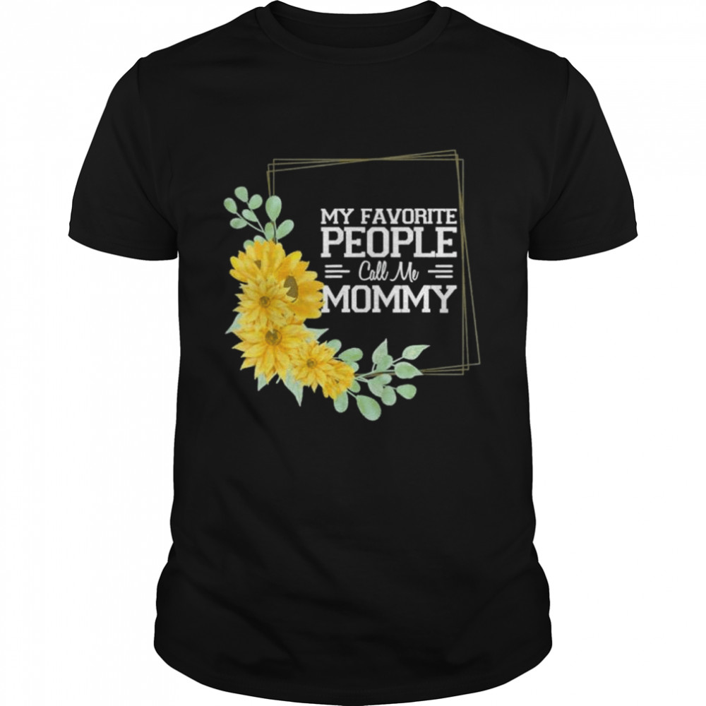 My favorite people call me mommy cool mother’s day 2022 shirt Classic Men's T-shirt