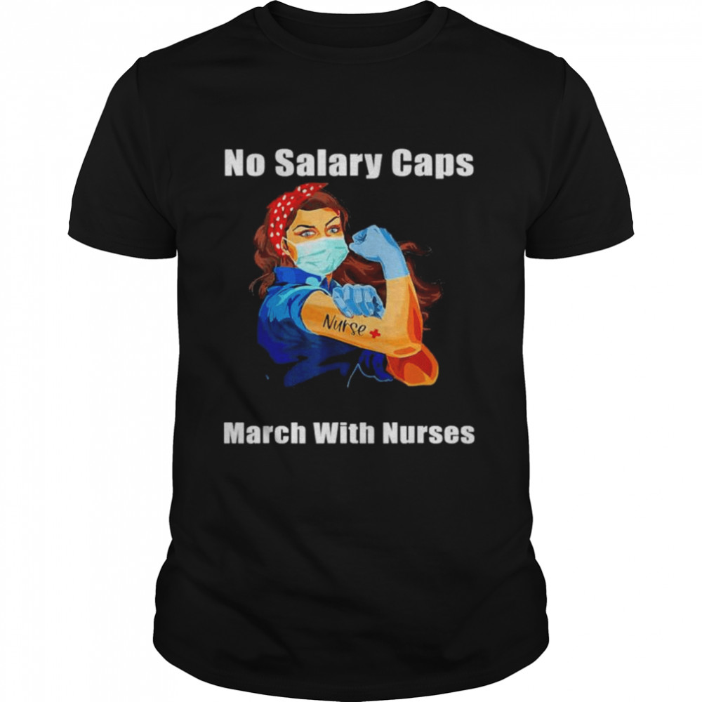 No salary caps nurse strong million nurse march may 12 2022 shirt