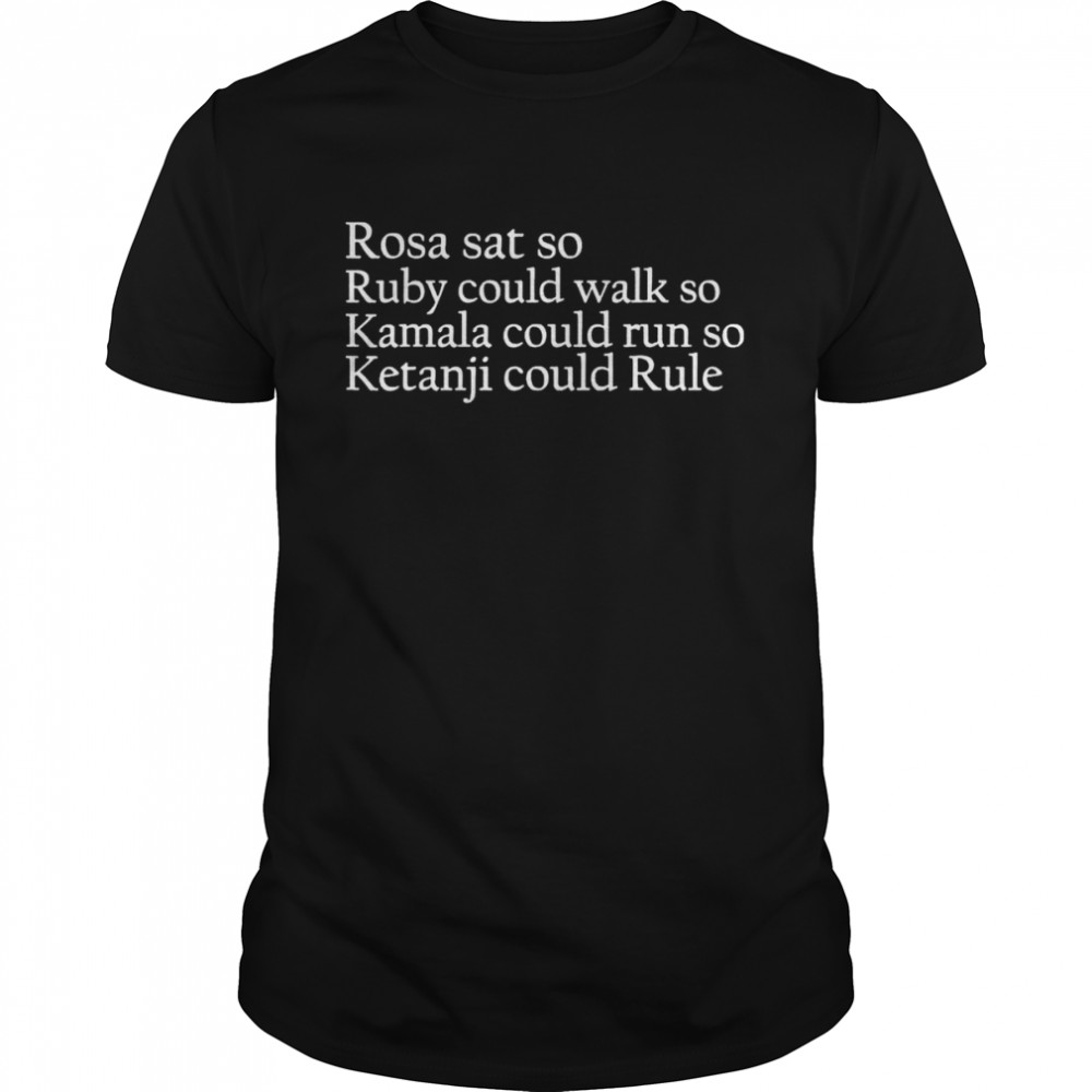 Rosa sat so ruby could walk Kamala run ketanjI could rule shirt Classic Men's T-shirt