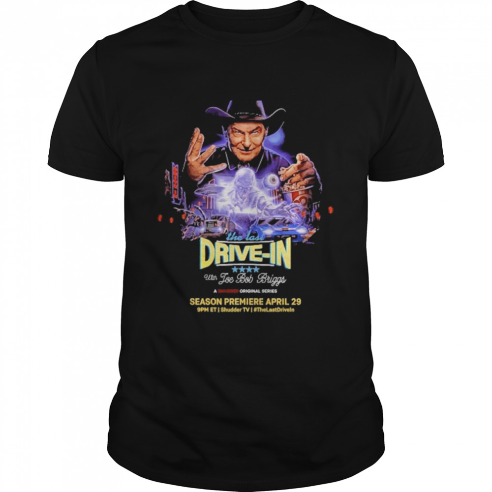 The Last Drive-In With Joe Bob Briggs Tee Shirt