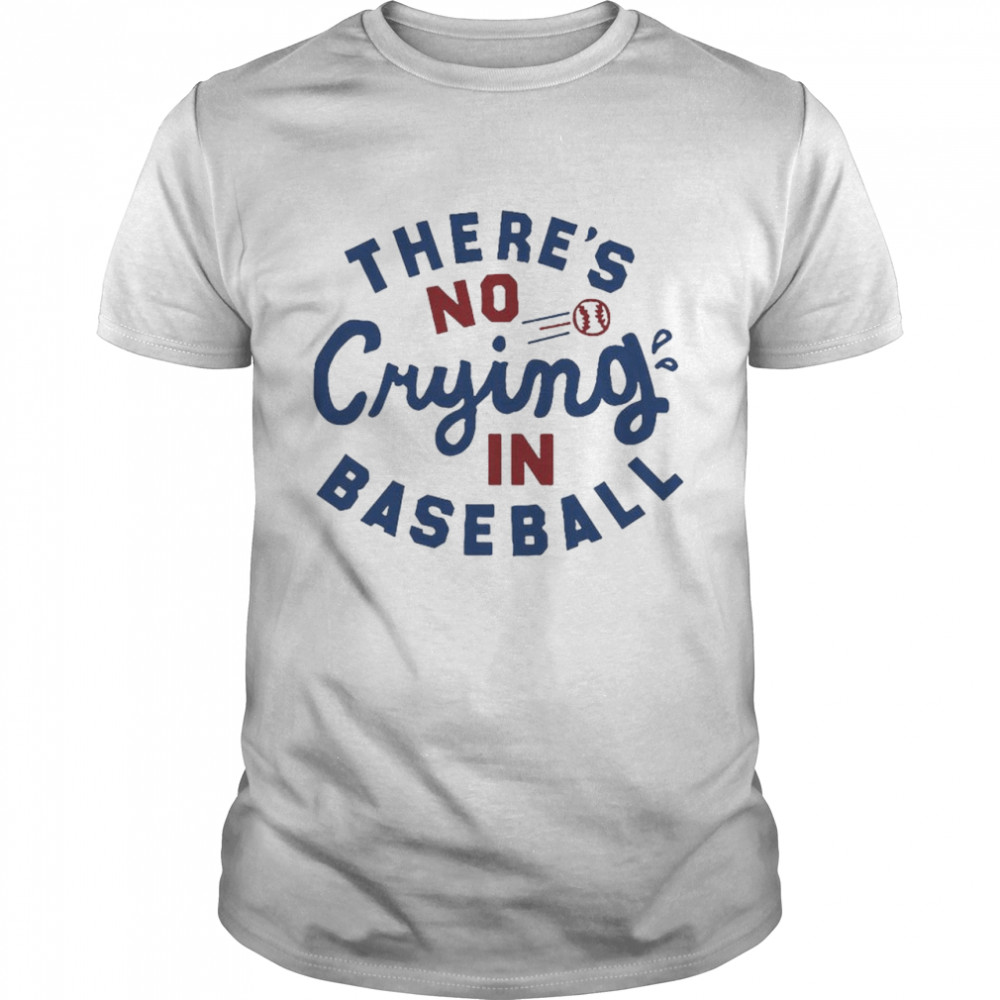 There’s No Crying In Baseball T-Shirt