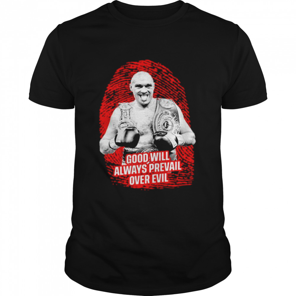 Tyson Fury Boxer Quote Good Will Always Prevail Over Evil Shirt
