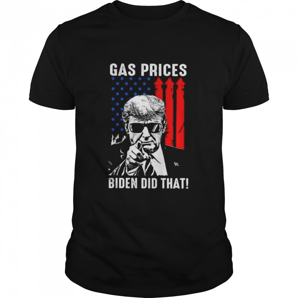 Donald Trump Gas Prices Biden Did That American Flag Shirt