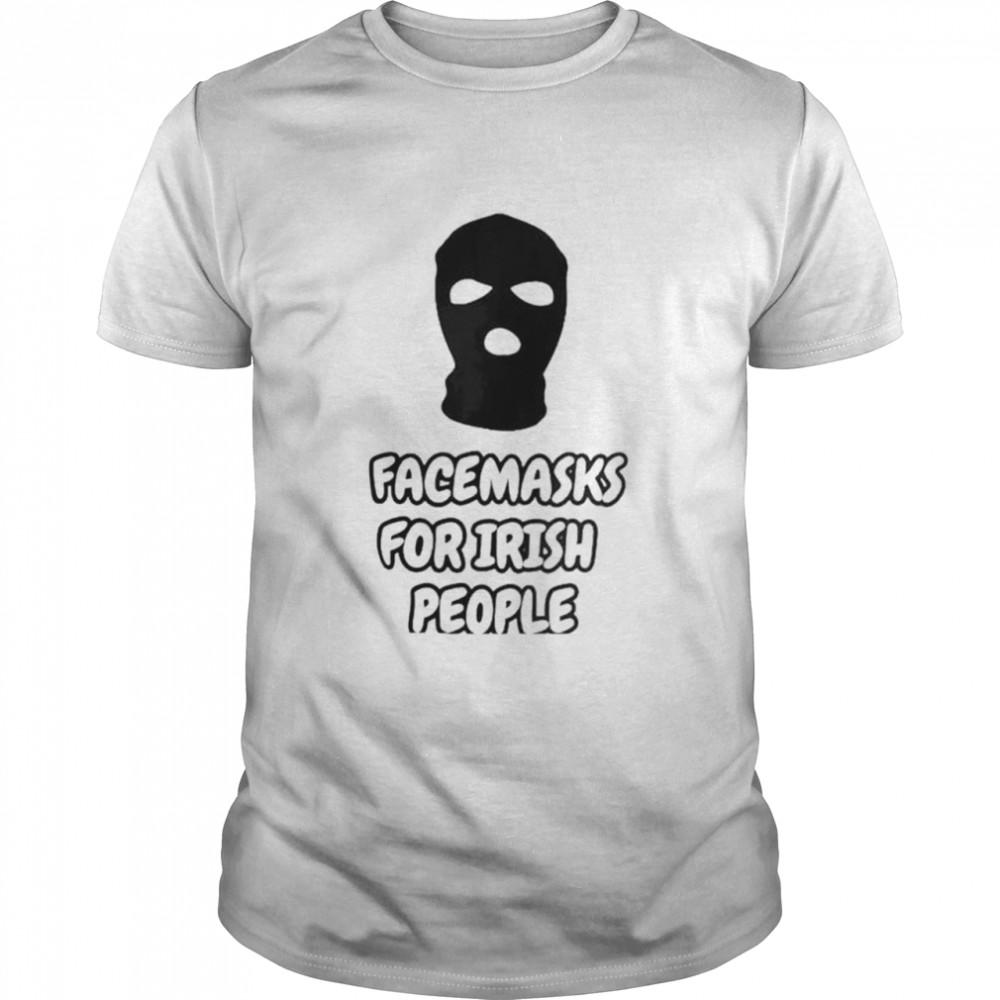 Face Masks For Irish People Shirt