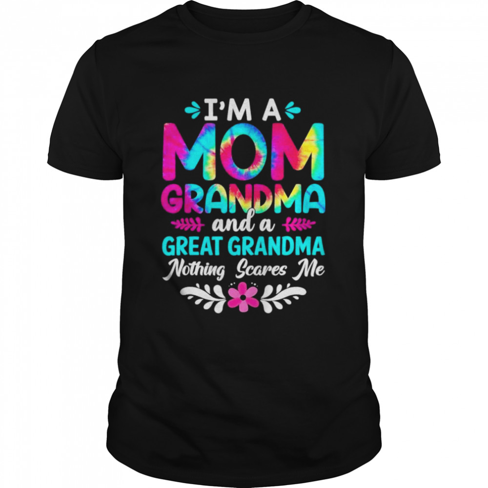I’m a mom great grandma life nothing scares me mothers day shirt