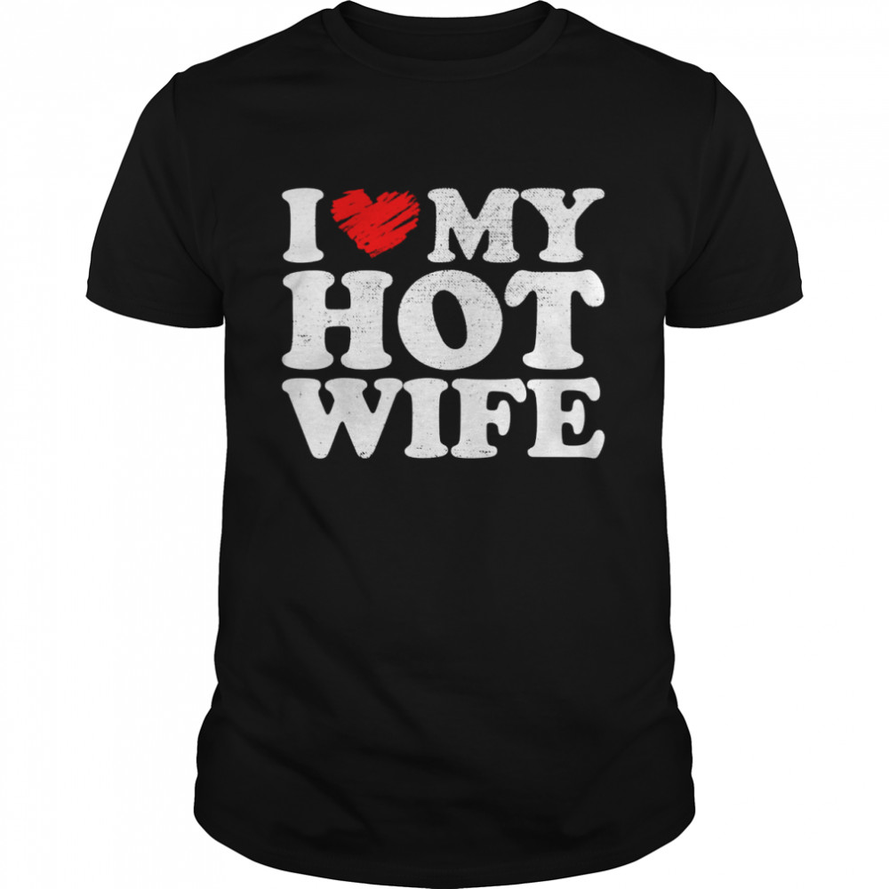 Mens Vintage I love my Hot wife, I heart my Hot wife, wife Shirt
