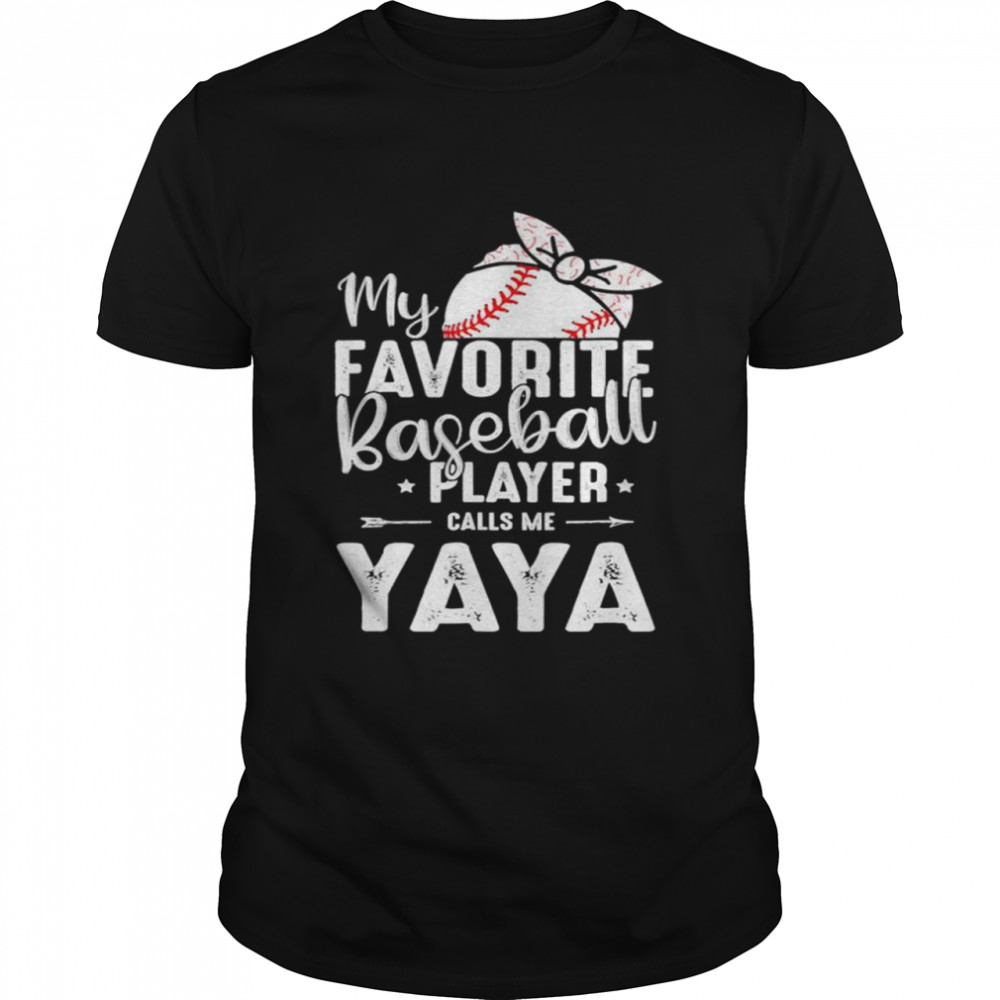 My favorite baseball player calls me yaya shirt