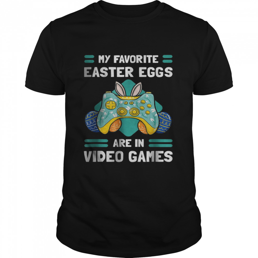 My Favourite Easter Eggs Are In Video Gamer T-Shirt