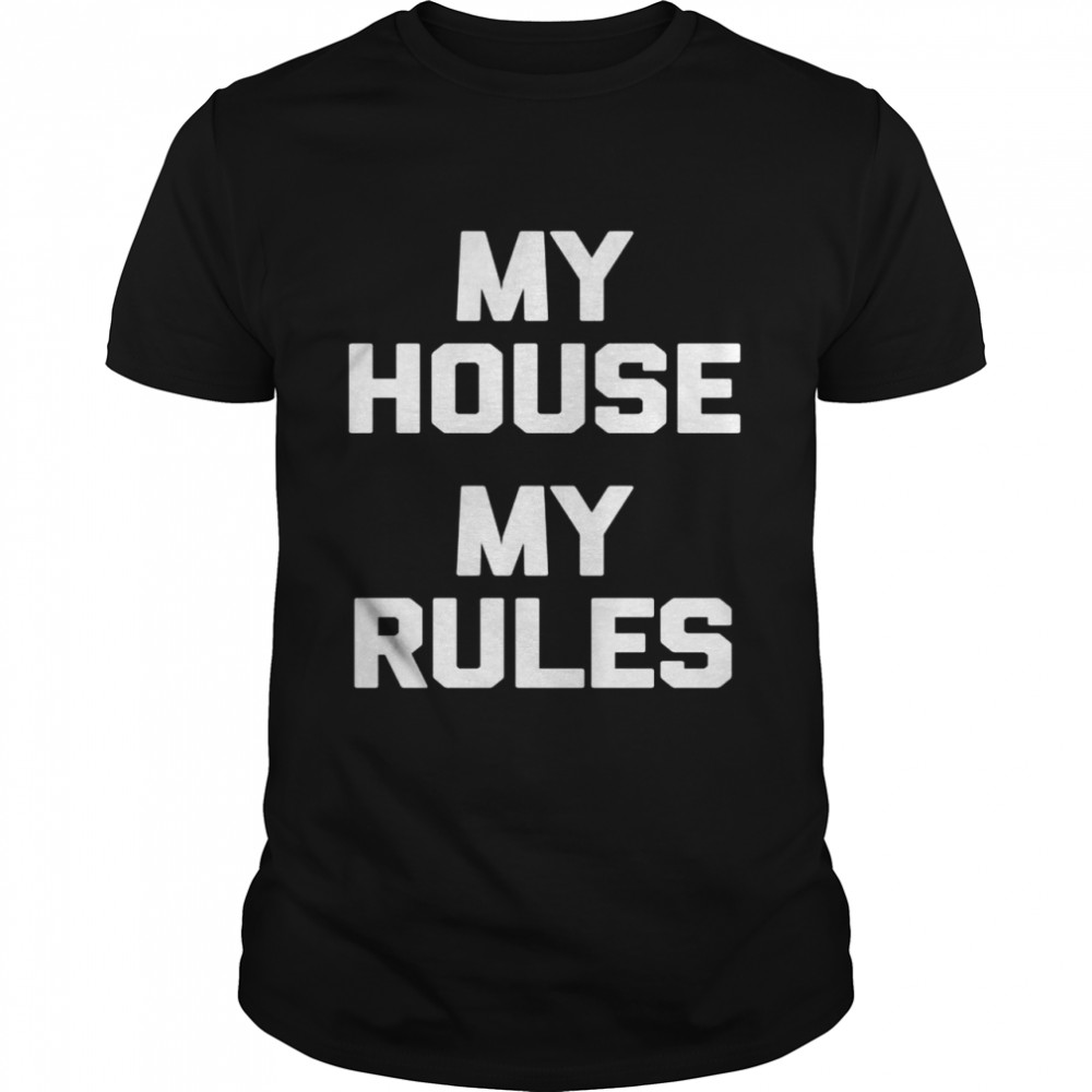 My House, My Rules Saying Sarcastic Dad Mom Shirt