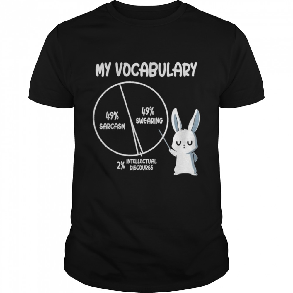 My Vocabulary Sarcasm Swearing Intellectual Discourse Rabbit Shirt