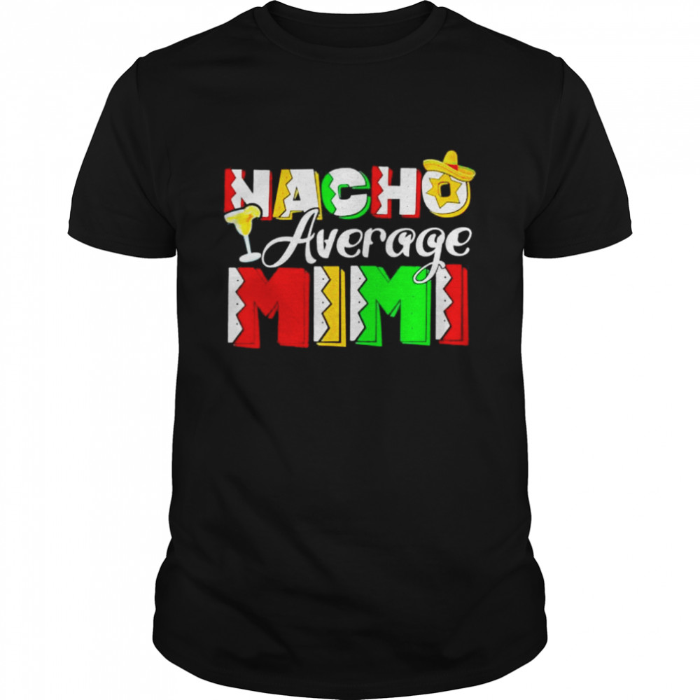 Nacho average mimI cinco de mayo drinking taco shirt