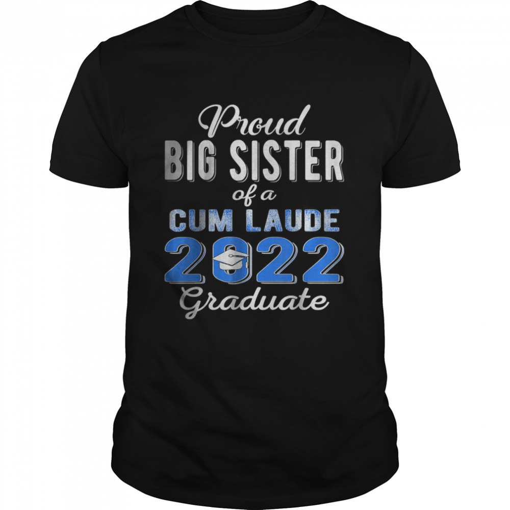 Proud Big Sister of 2022 Cum Laude Graduate Class of 2022 T-Shirt