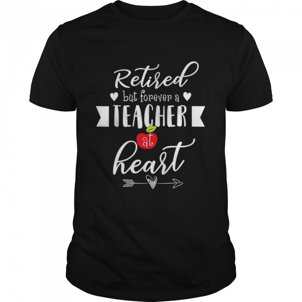 Retired but forever a teacher at heart teaching shirt Classic Men's T-shirt
