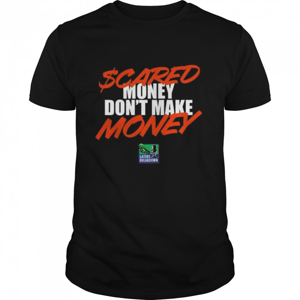 Scared money don’t make money shirt