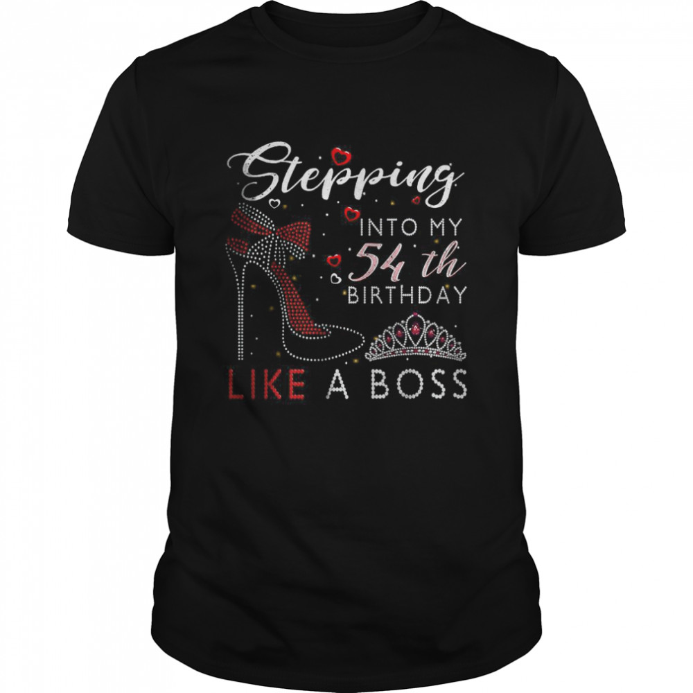 Stepping Into My 54Th Birthday Like A Boss High Heel Shoes T-Shirt