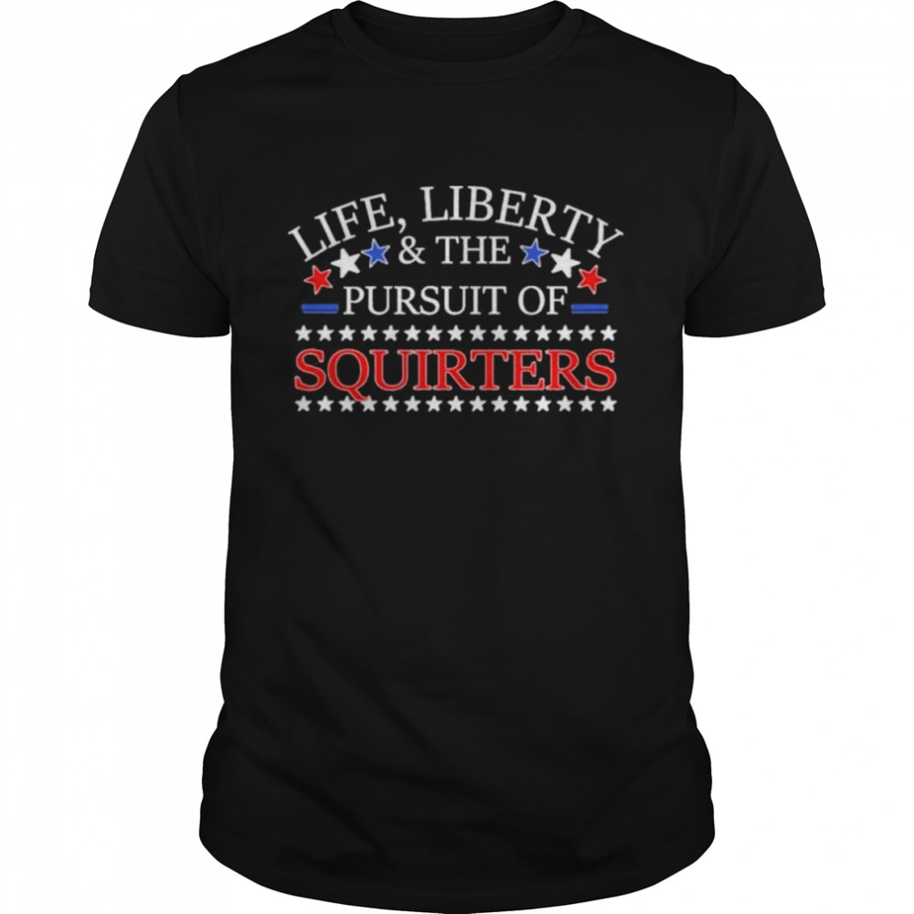 Vital vegas life liberty and the pursuit of squirters shirt