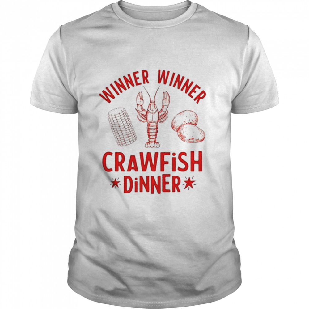 Winner winner crawfish dinner shirt
