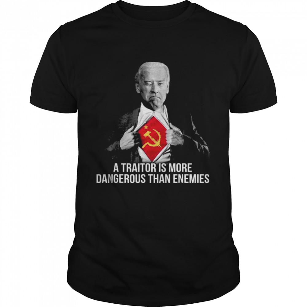 Joe Biden a traitor is more dangerous than enemies shirt