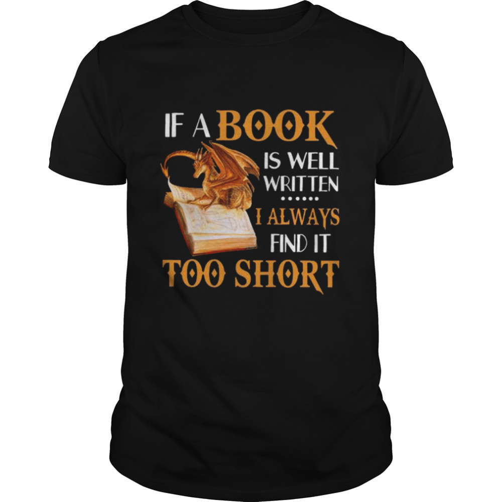 Dragon If A Book Is Well Written I Always Find It Too Short Shirt