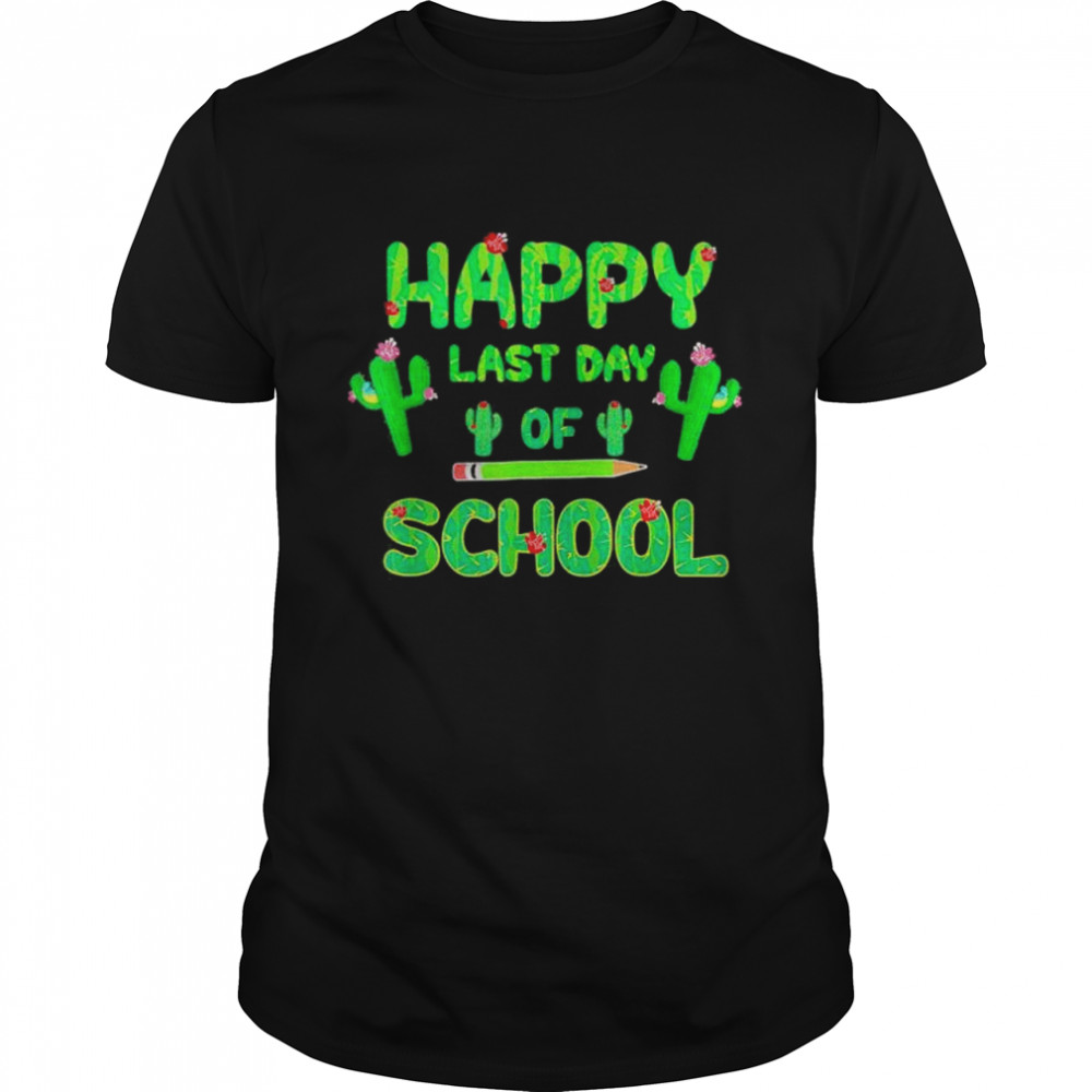 Happy Last Day Of School Cute Cactus Students Teachers Shirt