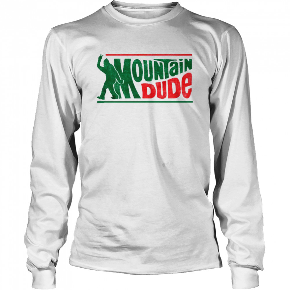 Mountain dude funny bigfoot shirt Long Sleeved T-shirt