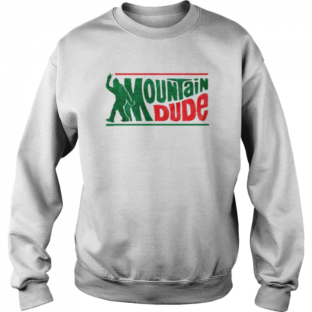 Mountain dude funny bigfoot shirt Unisex Sweatshirt