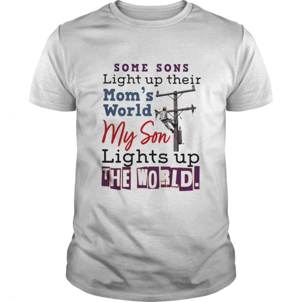 Some Sons Light Up Their Mom’s World My Son Lights Up The World Shirt