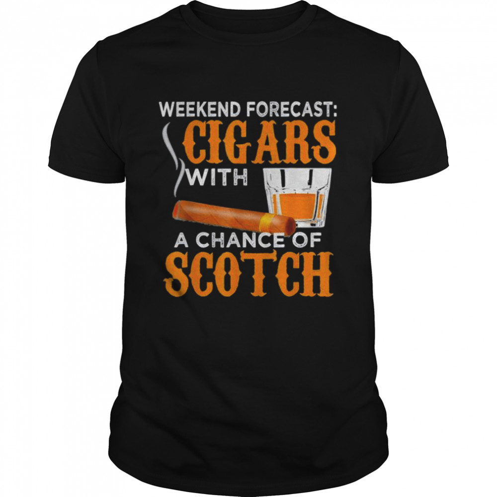 Weekend forecast cigars scotch cigar whiskey for dad shirt