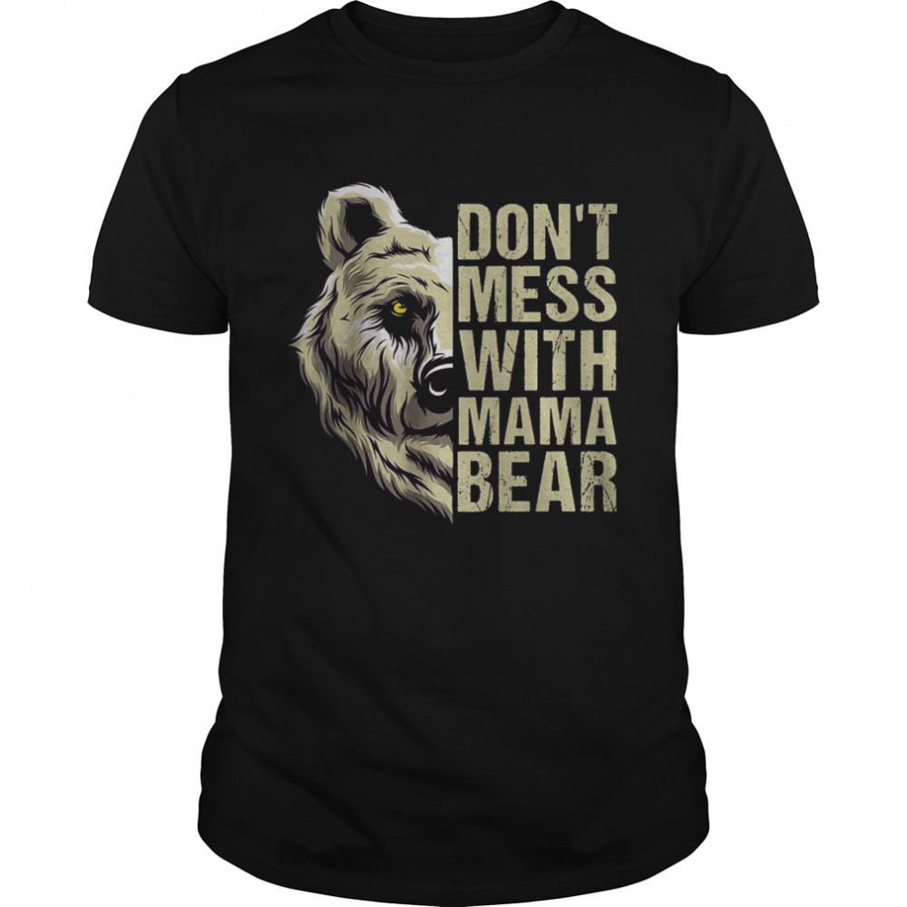 Don’t Mess with Mama Bear – Mama Bear For Women T-Shirt