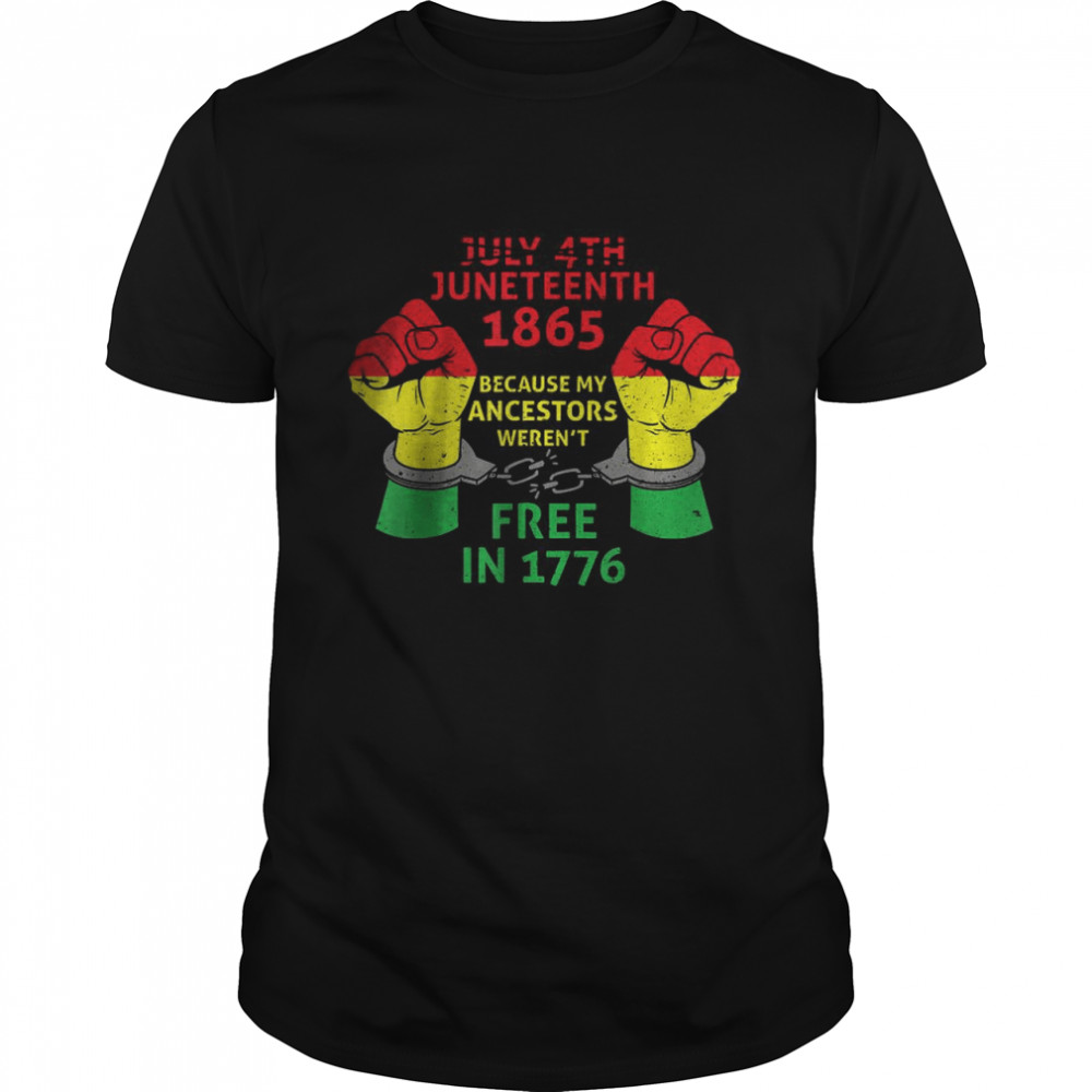 Juneteenth 1865 Because My Ancestors Black American Freedom Shirt