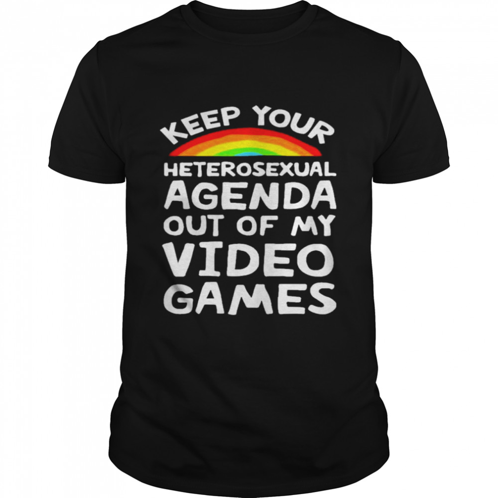 Keep your heterosexual agenda out of my video games I shirt