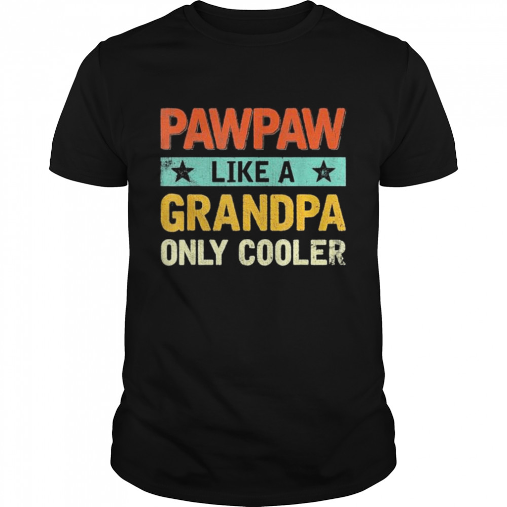 Pawpaw like a grandpa only cooler fathers day shirt Classic Men's T-shirt