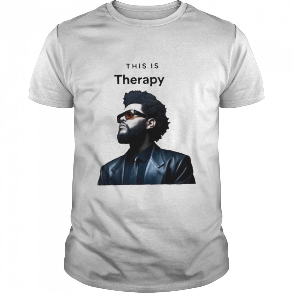 The weeknd is therapy shirt