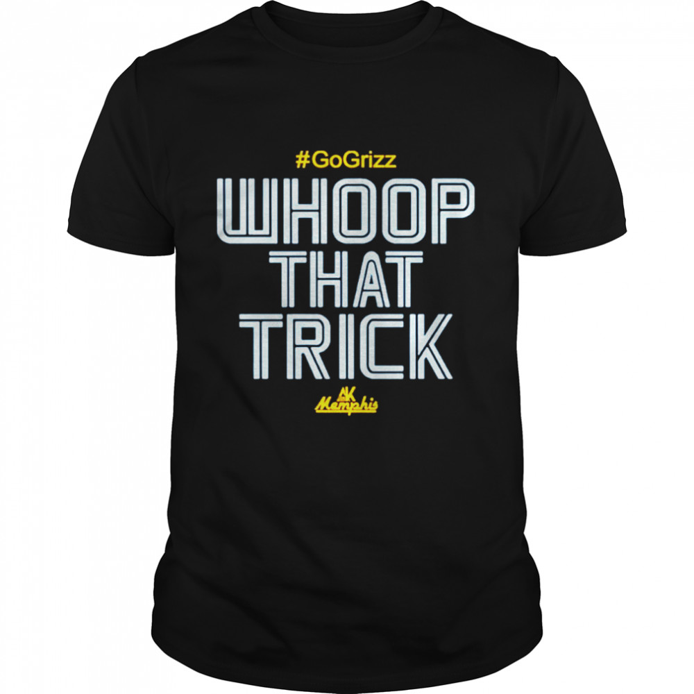 Al Kapone Whoop That Trick Go Grizz shirt