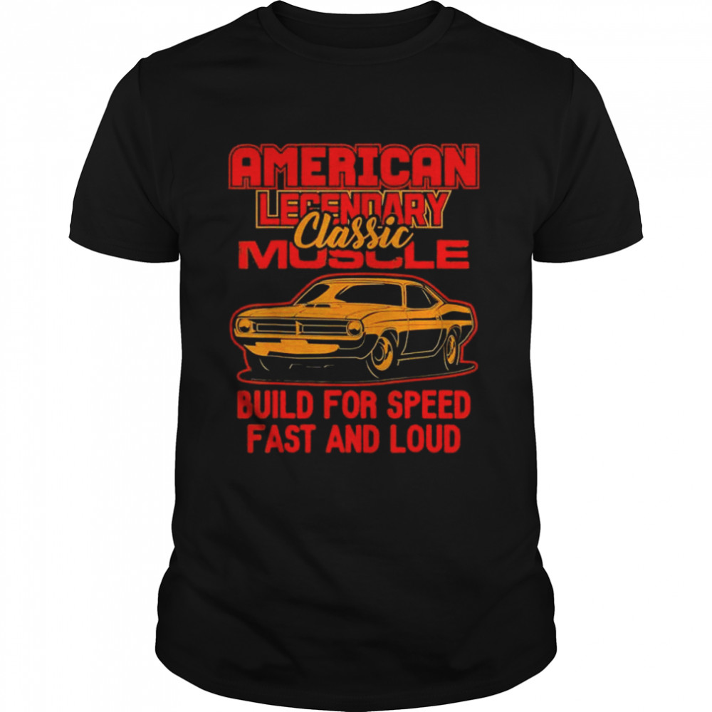 American legendary muscle build for speen fast and loud shirt