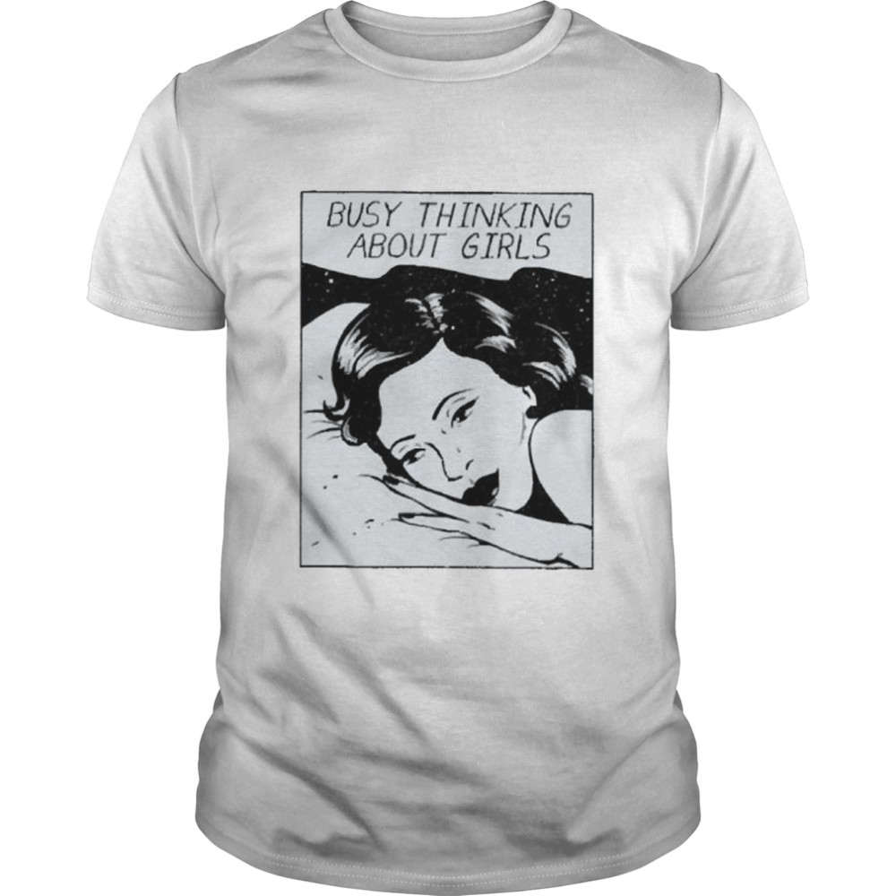 Busy thinking about girls shirt