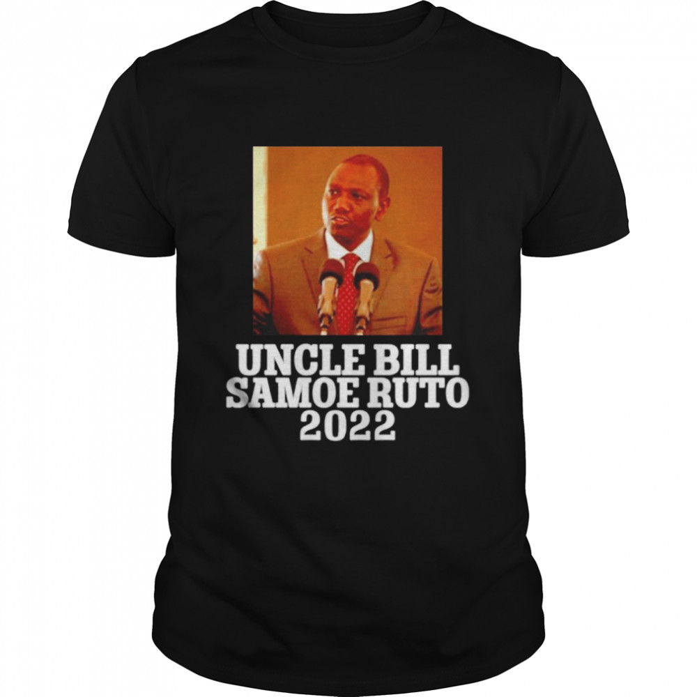 Cosmo Choy Uncle Bill Samoe Ruto 2022 William Ruto Shirt