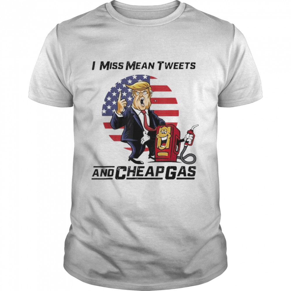 Donald Trump Mean tweets and cheap gas 2024 shirt